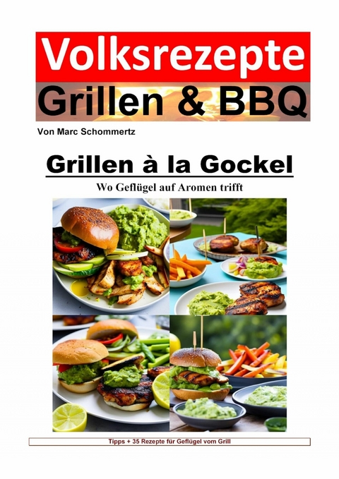 Volksrezepte Grillen und BBQ - Grillen à la Gockel - Wo Geflügel auf Aromen trifft - Marc Schommertz