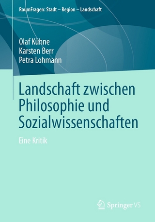 Landschaft zwischen Philosophie und Sozialwissenschaften - Olaf Kühne; Karsten Berr; Petra Lohmann