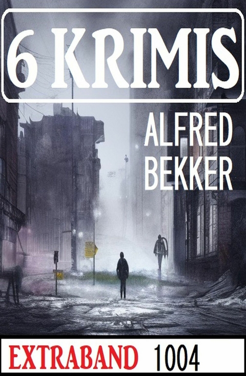 6 Krimis Extraband 1004 -  Alfred Bekker