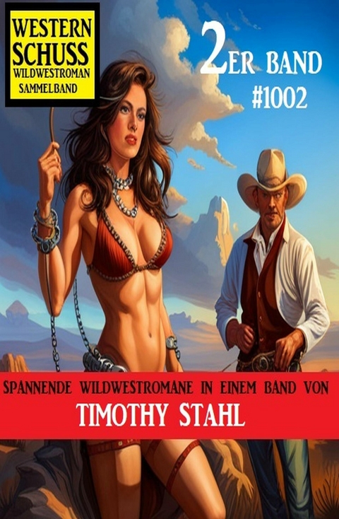 Western Schuss 2er Band 1002: Wildwestroman Sammelband -  Timothy Stahl