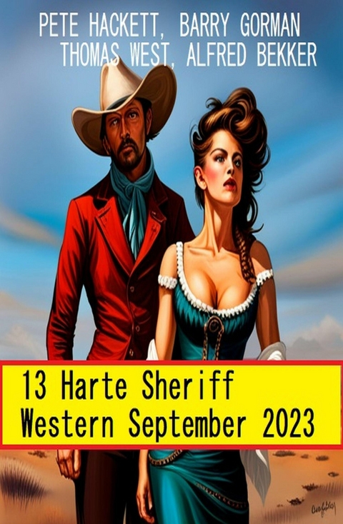13 Harte Sheriff Western September 2023 -  Alfred Bekker,  Barry Gorman,  Thomas West,  Pete Hackett