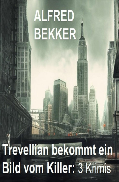 Trevellian bekommt ein Bild vom Killer: 3 Krimis -  Alfred Bekker