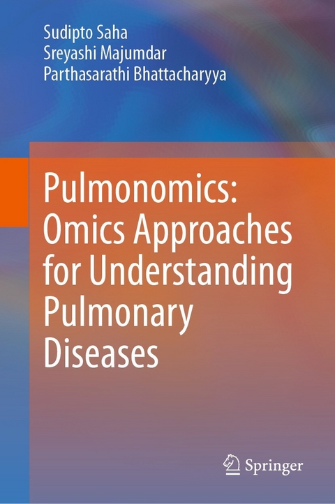 Pulmonomics: Omics Approaches for Understanding Pulmonary Diseases -  Parthasarathi Bhattacharyya,  Sreyashi Majumdar,  Sudipto Saha