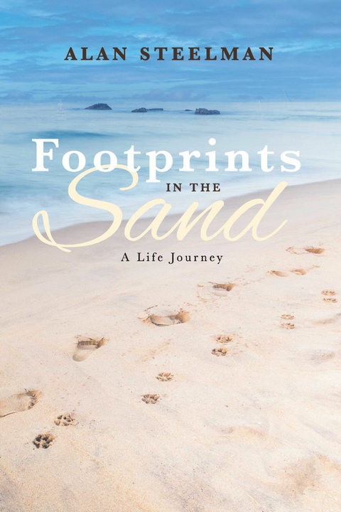 Footprints in the Sand, A life journey -  Alan Steelman