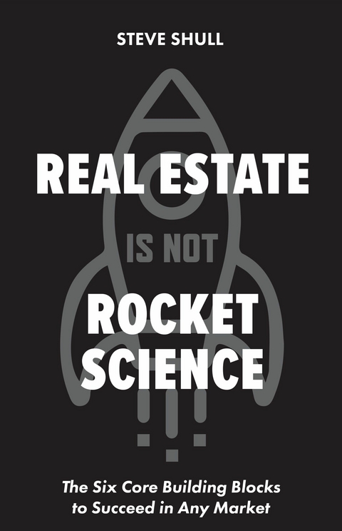 Real Estate Is Not Rocket Science -  Steve Shull