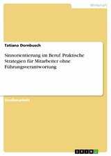 Sinnorientierung im Beruf. Praktische Strategien für Mitarbeiter ohne Führungsverantwortung -  Tatiana Dornbusch