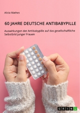 60 Jahre deutsche Antibabypille -  Alicia Mathes