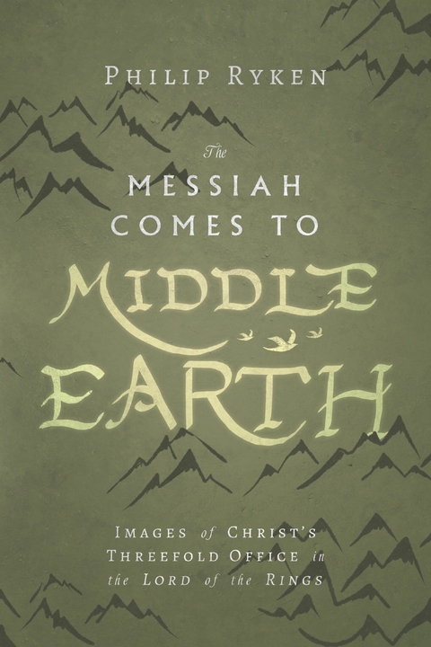 Messiah Comes to Middle-Earth -  Philip Ryken