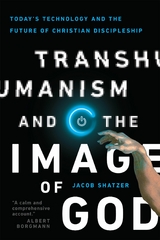 Transhumanism and the Image of God -  Jacob Shatzer