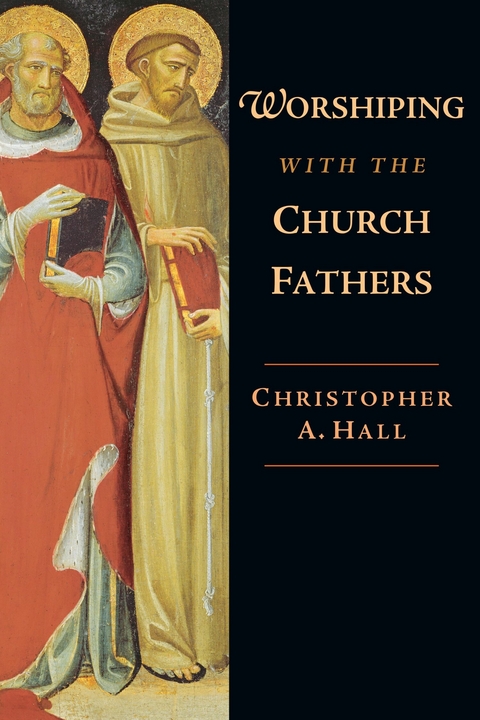 Worshiping with the Church Fathers - Christopher A. Hall