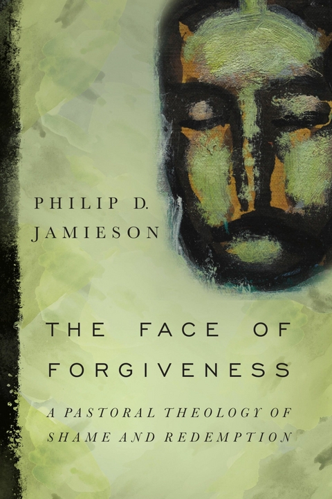 The Face of Forgiveness -  Philip D. Jamieson