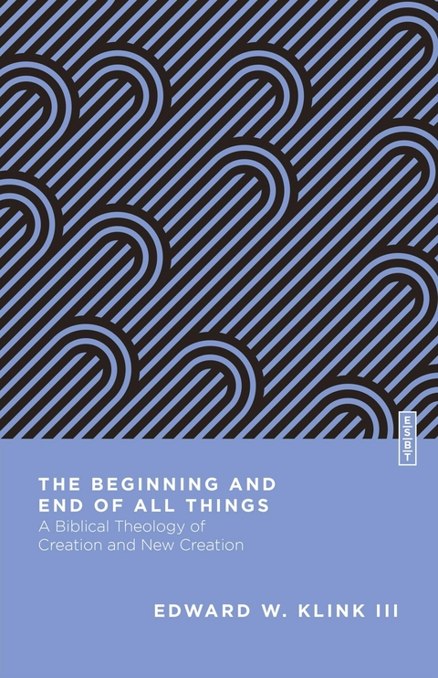 Beginning and End of All Things -  Edward W. Klink