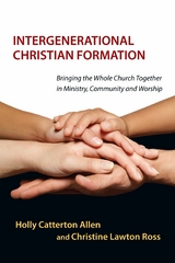 Intergenerational Christian Formation - Holly Catterton Allen, Christine Lawton