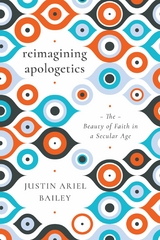 Reimagining Apologetics -  Justin Ariel Bailey