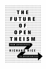 The Future of Open Theism -  Richard Rice