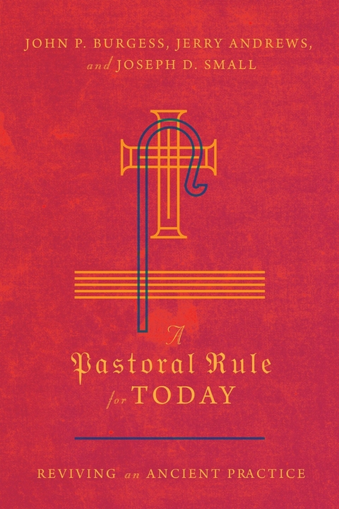 A Pastoral Rule for Today - John P. Burgess, Jerry Andrews, Joseph D. Small