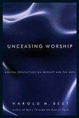 Unceasing Worship - Harold M. Best