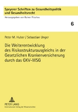 Die Weiterentwicklung des Risikostrukturausgleichs in der Gesetzlichen Krankenversicherung durch das GKV-WSG - Peter M. Huber, Sebastian Unger