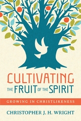 Cultivating the Fruit of the Spirit -  Christopher J.H. Wright