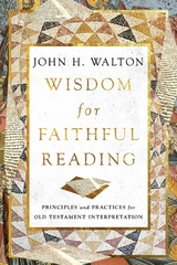 Wisdom for Faithful Reading -  John H. Walton