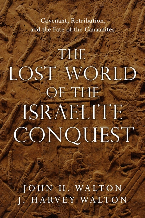 Lost World of the Israelite Conquest -  J. Harvey Walton,  John H. Walton