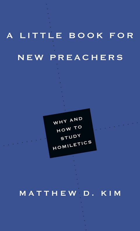 A Little Book for New Preachers -  Matthew D. Kim