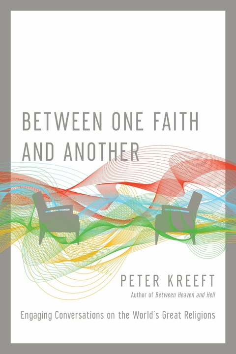 Between One Faith and Another -  Peter Kreeft