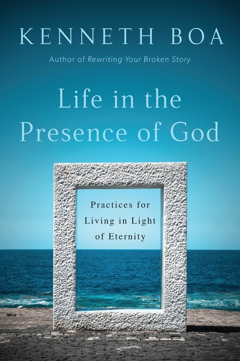 Life in the Presence of God -  Kenneth Boa