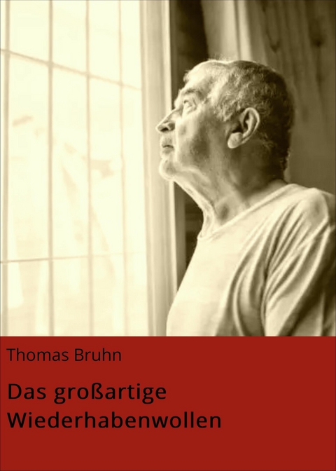 Das großartige Wiederhabenwollen - Thomas Bruhn