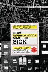 How Neighborhoods Make Us Sick -  Breanna Lathrop,  Veronica Squires