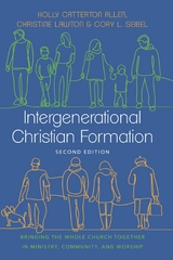 Intergenerational Christian Formation -  Holly Catterton Allen,  Christine Lawton,  Cory L. Seibel
