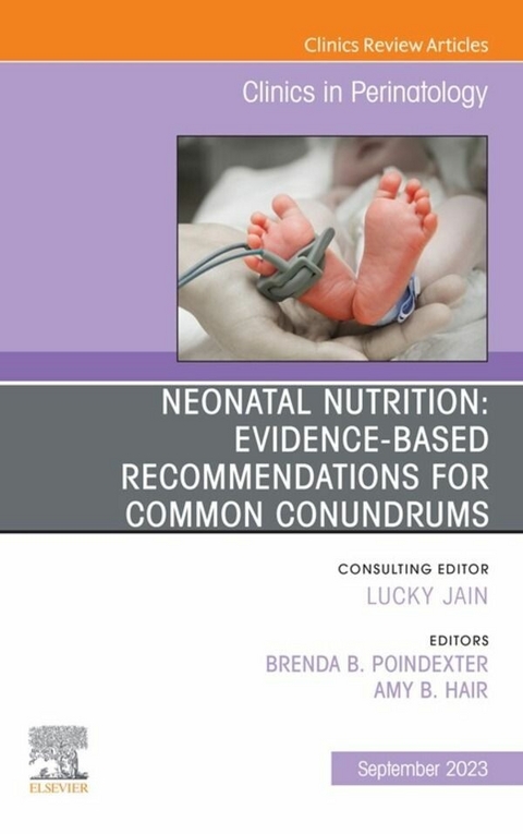Neonatal Nutrition: Evidence-Based Recommendations for Common Problems, An Issue of Clinics in Perinatology, E-Book - 