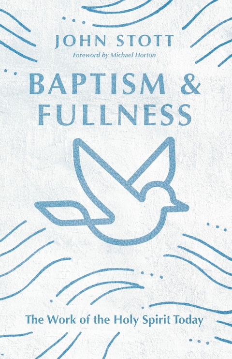 Baptism and Fullness -  John Stott