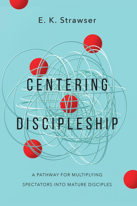 Centering Discipleship -  E. K. Strawser