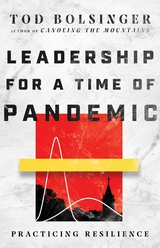 Leadership for a Time of Pandemic -  Tod Bolsinger