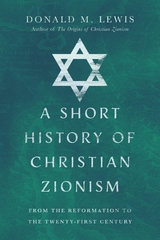 A Short History of Christian Zionism -  Donald M. Lewis