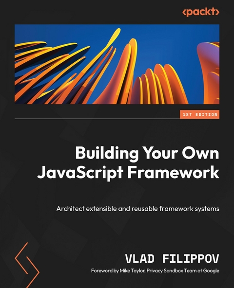 Building Your Own JavaScript Framework -  Vlad Filippov