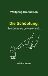 Die Schöpfung. So könnte es gewesen sein. - Wolfgang Brenneisen