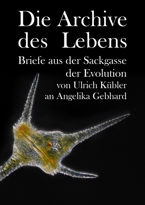Die Archive des Lebens - Ulrich Kübler, Angelika Gebhard