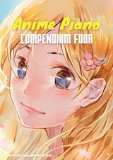 Anime Piano, Compendium Four: Easy Anime Piano Sheet Music Book for Beginners and Advanced - Lucas Hackbarth