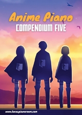 Anime Piano, Compendium Five: Easy Anime Piano Sheet Music Book for Beginners and Advanced - Lucas Hackbarth