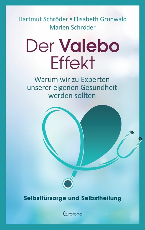 Der Valebo-Effekt: Warum wir Kranke als Experten in eigener Sache behandeln sollten -  Hartmut Schröder,  Marlen Schröder,  Elisabeth Grunwald