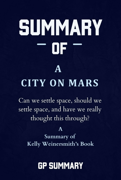 Summary of A City on Mars by Kelly Weinersmith - GP SUMMARY