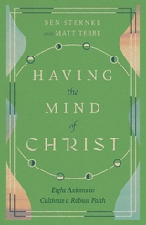 Having the Mind of Christ - Matt Tebbe, Ben Sternke