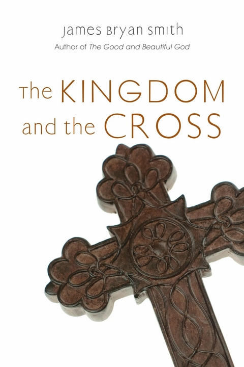 The Kingdom and the Cross - James Bryan Smith