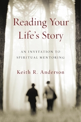 Reading Your Life's Story - Keith R. Anderson