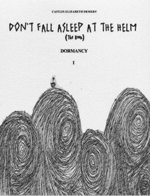 Don't Fall Asleep at the Helm -  Caitlin Elizabeth Demery