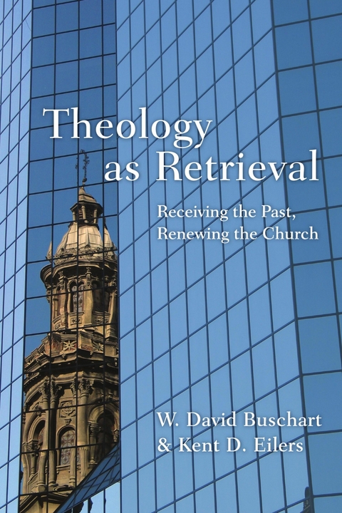 Theology as Retrieval - W. David Buschart, Kent Eilers