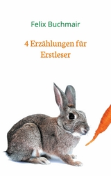 4 Erzählungen für Erstleser -  Felix Buchmair