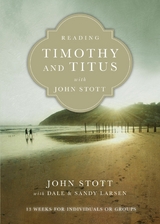 Reading Timothy and Titus with John Stott - John Stott